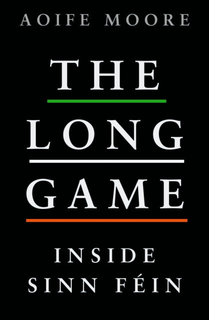 The Long Game : Inside Sinn Fein-9781844885794