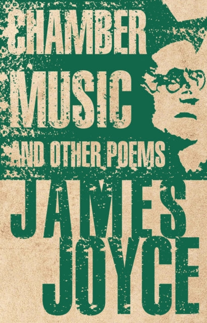Chamber Music and Other Poems : Annotated Edition-9781847495853
