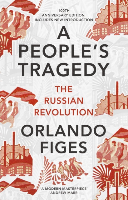 A People's Tragedy : The Russian Revolution – centenary edition with new introduction-9781847924513