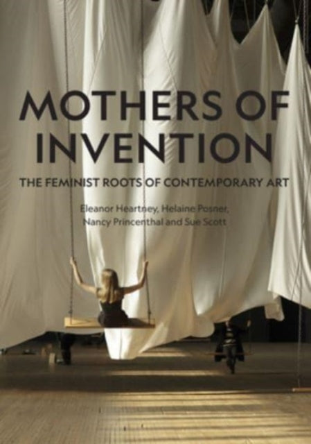 Mothers of Invention : The Feminist Roots of Contemporary Art-9781848225404