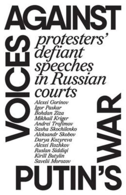Voices against Putin’s war : Protesters’ defiant speeches in Russian courts-9781872242453