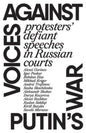 Voices against Putin’s war : Protesters’ defiant speeches in Russian courts-9781872242453