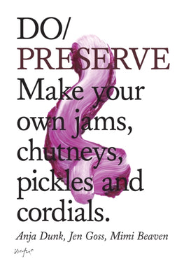 Do Preserve : Make your own jams, chutneys, pickles and cordials. -9781907974243