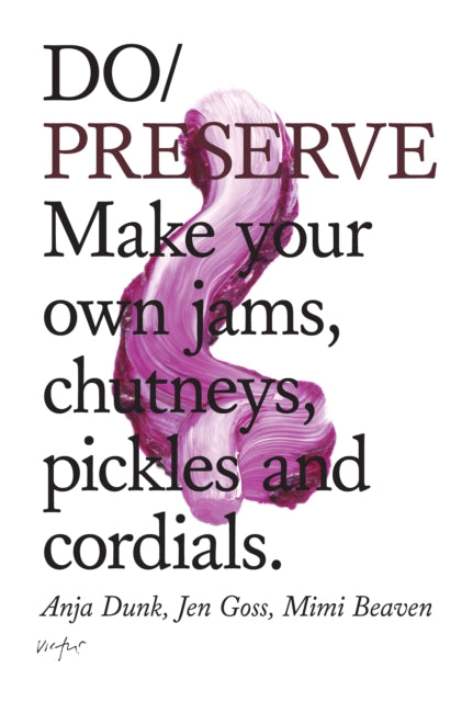 Do Preserve : Make your own jams, chutneys, pickles and cordials. -9781907974243