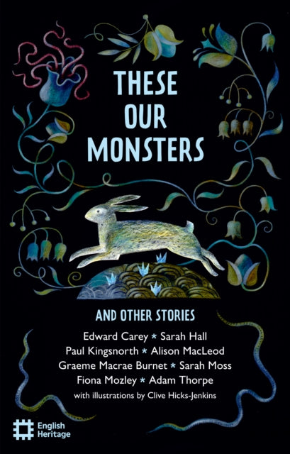 These Our Monsters And Other Stories : The English Heritage Book of New Folktale, Myth and Legend-9781910907801