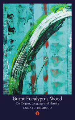 Burnt Eucalyptus Wood : On Origins, Language and Identity-9781911648581