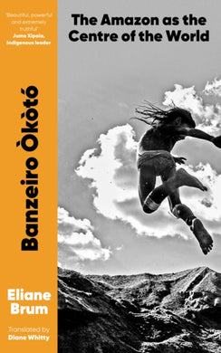 Banzeiro Okoto : The Amazon as the Centre of the World-9781911648611