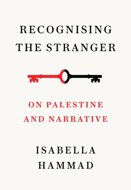 Recognising the Stranger : On Palestine and Narrative by Isabella Hammad