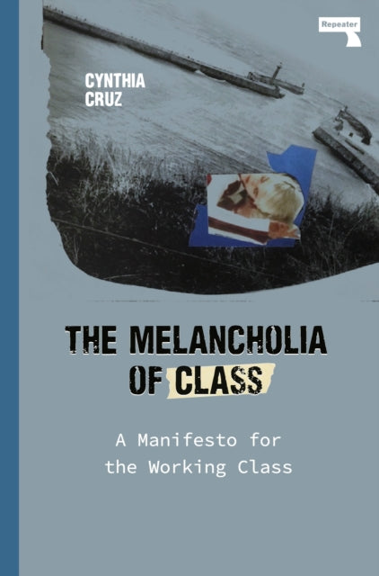 The Melancholia of Class : A Manifesto for the Working Class-9781912248919
