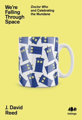 We're Falling Through Space : Doctor Who and Celebrating the Mundane-9781912489763