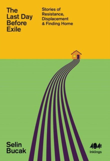 The Last Day Before Exile : Stories of Resistance, Displacement & Finding Home-9781912489800