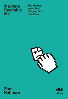 Machine Readable Me : The Hidden Ways Tech Shapes our Identities-9781912489824
