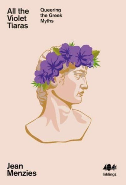 All the Violet Tiaras : Queering the Greek Myths-9781912489848