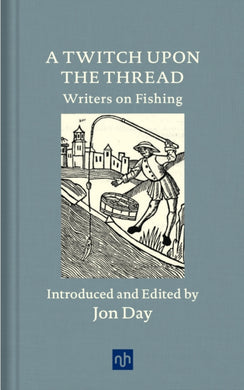 A Twitch Upon the Thread : Writers on Fishing-9781912559138