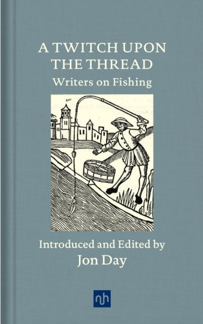 A Twitch Upon the Thread : Writers on Fishing-9781912559138
