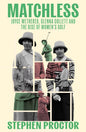 Matchless : Joyce Wethered, Glenna Collett and the Rise of Women’s Golf-9781913759193
