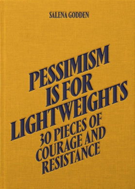 Pessimism is for Lightweights: 30 Pieces of Courage and Resistance - Salena Godden (Hardback)-9781914236228