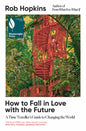 How to Fall in Love with the Future : A Time Traveller’s Guide to Changing the World-9781915294517
