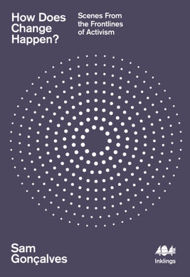 How Does Change Happen? : Scenes from the Frontlines of Activism-9781916637122