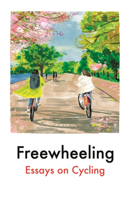 Freewheeling : Essays on Cycling-9781917092067