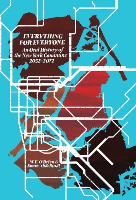 Everything for Everyone : An Oral History of the New York Commune, 2052–2072-9781942173588