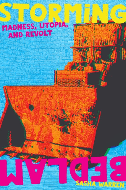Storming Bedlam : Madness, Utopia, and Revolt-9781942173892