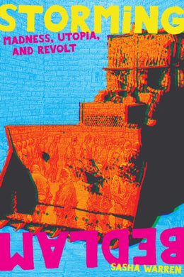 Storming Bedlam : Madness, Utopia, and Revolt-9781942173892