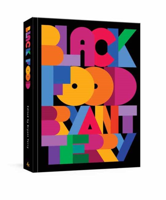 Black Food : Stories, Art, and More than 75 Recipes from Across the African Diaspora A Cookbook-9781984859723
