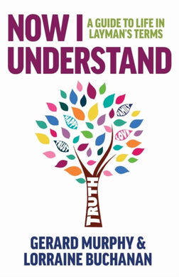 Now I Understand : A Guide to Life in Layman's Terms-9781999351700