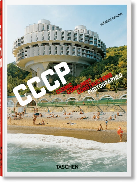 Frederic Chaubin. CCCP. Cosmic Communist Constructions Photographed. 45th Ed.-9783836587792