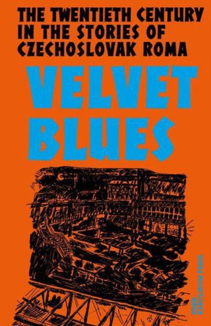 Velvet Blues : Twentieth Century in the Stories of Czechoslovak Roma-9788024662671