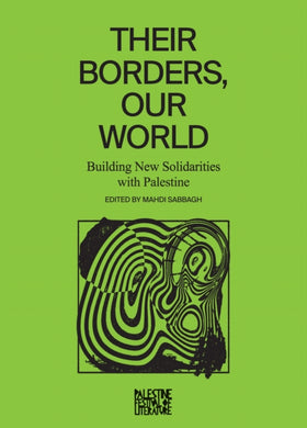 Their Borders, Our World : Building New Solidarities with Palestine-9798888900994