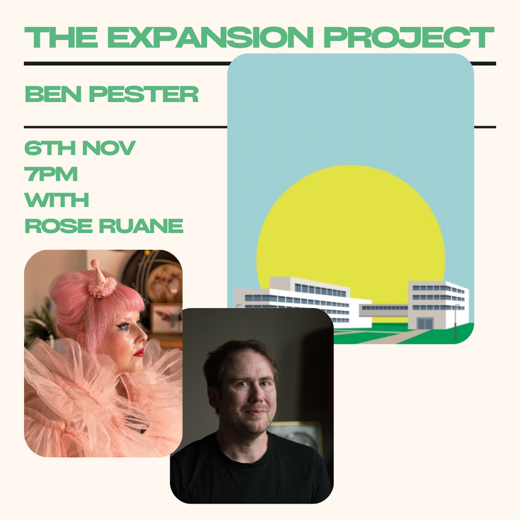 The Expansion Project with Ben Pester & Rose Ruane | 6th Nov @ 7pm