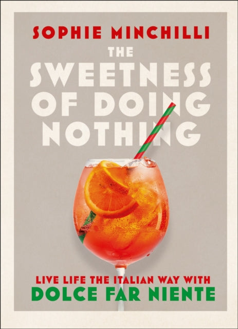 The Sweetness of Doing Nothing : Living Life the Italian Way with Dolce Far Niente-9780008366490