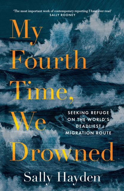 My Fourth Time, We Drowned : Seeking Refuge on the World's Deadliest Migration Route