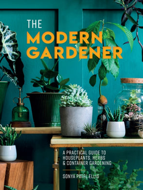The Modern Gardener : A Practical Guide to Houseplants, Herbs and Container Gardening-9780008498245