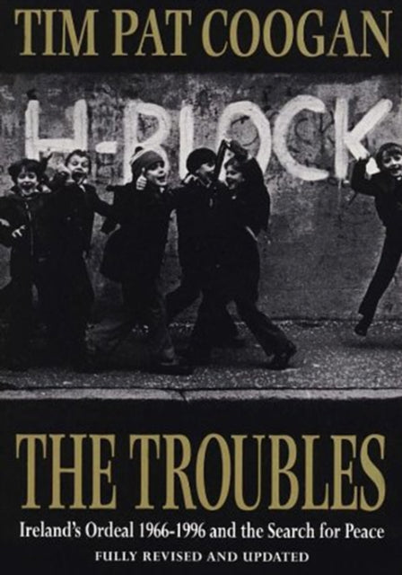 The Troubles : Ireland's Ordeal 1966-1995 and the Search for Peace-9780099465713