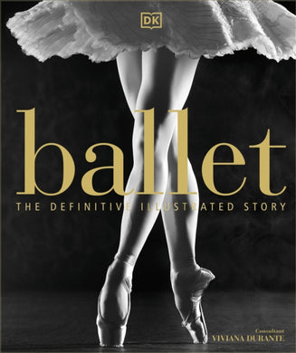 Ballet : The Definitive Illustrated Story-9780241302316