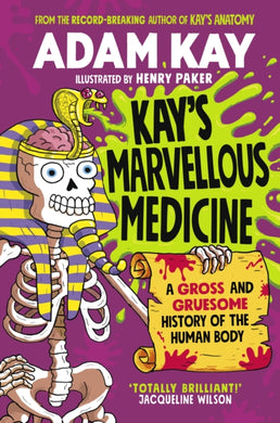 Kay's Marvellous Medicine : A Gross and Gruesome History of the Human Body-9780241508527