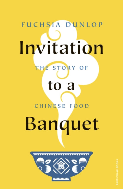 Invitation to a Banquet : The Story of Chinese Food-9780241516980