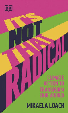 It's Not That Radical : Climate Action to Transform Our World-9780241597538
