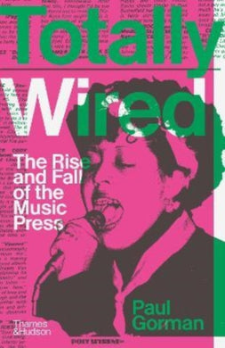 Totally Wired : The Rise and Fall of the Music Press-9780500022634