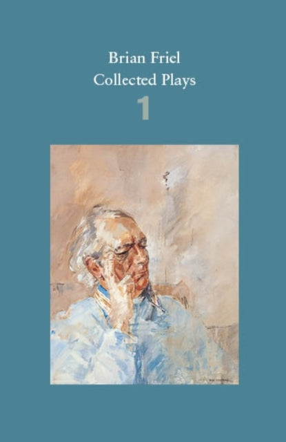 Brian Friel: Collected Plays - Volume 1 : The Enemy Within; Philadelphia, Here I Come!; The Loves of Cass McGuire; Lovers (Winners and Losers); Crystal and Fox; The Gentle Island-9780571331741