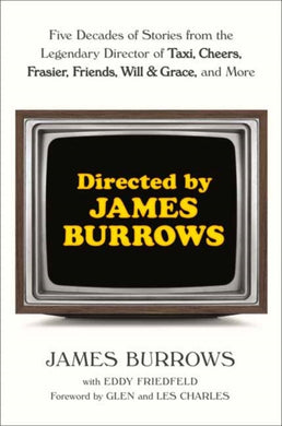 Directed by James Burrows : Five Decades of Stories from the Legendary Director of Taxi, Cheers, Frasier, Friends, Will & Grace, and More-9780593358245