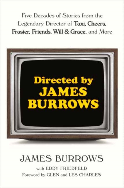 Directed by James Burrows : Five Decades of Stories from the Legendary Director of Taxi, Cheers, Frasier, Friends, Will & Grace, and More-9780593358245