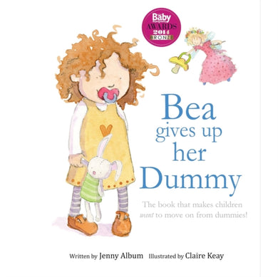 Bea Gives Up Her Dummy : A Book to Help Children Stop Using Dummies-9780992616731