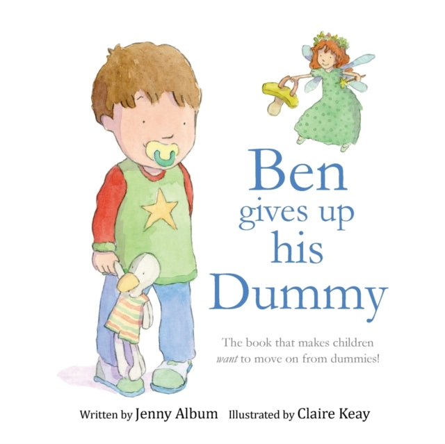 Ben Gives Up His Dummy : The Book That Makes Children Want to Move on from Dummies!-9780993420306