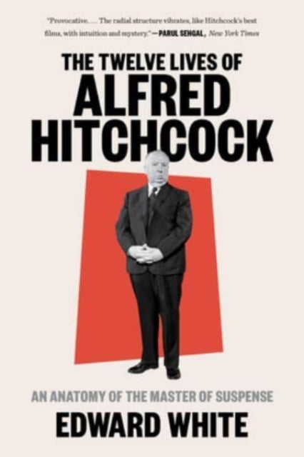 The Twelve Lives of Alfred Hitchcock : An Anatomy of the Master of Suspense-9781324022121