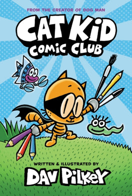 Cat Kid Comic Club: the new blockbusting bestseller from the creator of Dog Man : 1-9781338712766