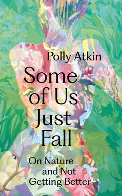 Some of Us Just Fall : On Nature and Not Getting Better-9781399717984